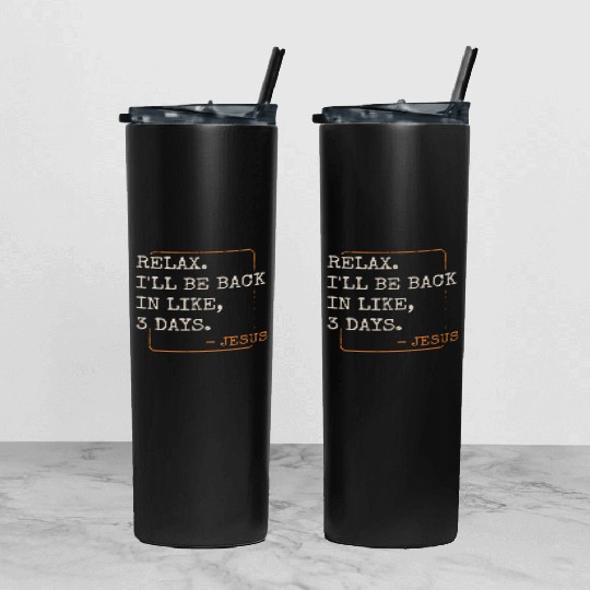 Relax I'll Be Back in 3 Days Christian Faith Tumbler With Lid And Straw