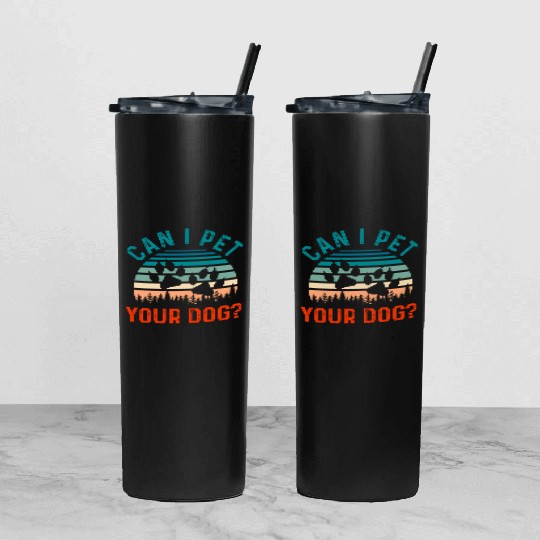 Can I Pet Your Dog Funny Dog Lover Tumbler With Lid And Straw