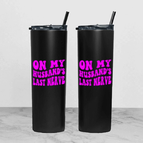 On My Husband’s Last Nerve ©WhiteTigerLLC.Com Tumbler With Lid And Straw