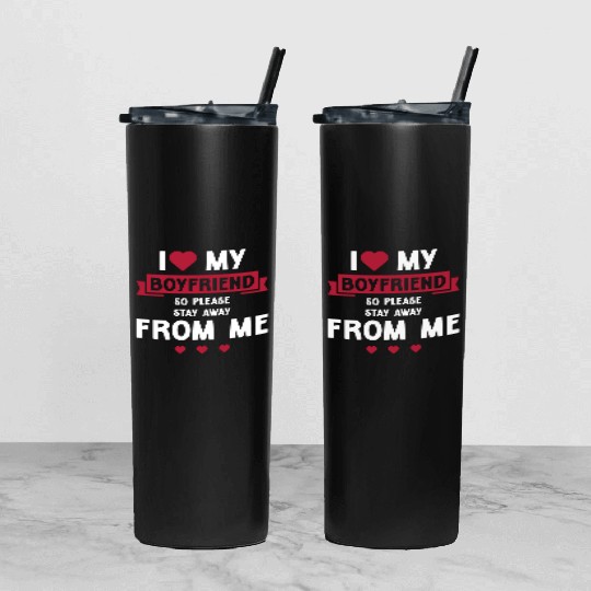 I Love My Boyfriend So Please Stay Away From Me Tumbler With Lid And Straw