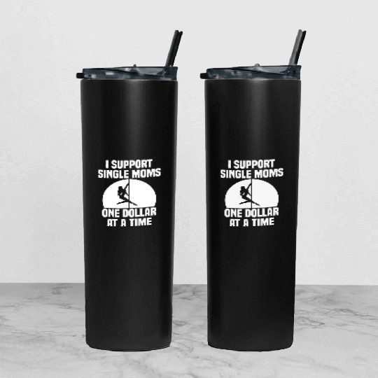 I Support Single Moms One Dollar At A Time Apparel Tumbler With Lid And Straw
