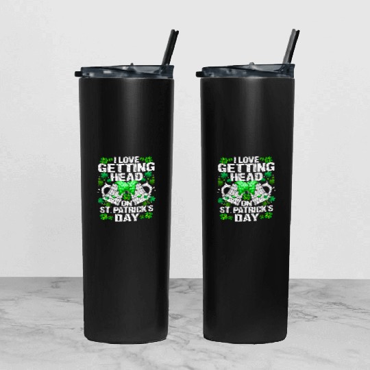I Love Getting Head On St Patric Day Wo Tumbler With Lid And Straw