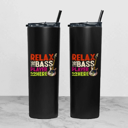 Relax The Bass Player Is Here Bass Guitar Tumbler With Lid And Straw