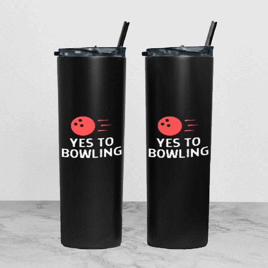 Yes To Bowling Bowler Quote Saying Tumbler With Lid And Straw