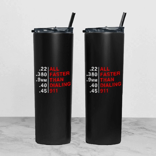 All Faster Than Dialing 911 Weapon Bullet Ammo Tumbler With Lid And Straw