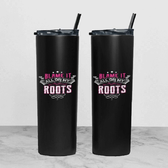 Blame It All On My Roots Tumbler With Lid And Straw