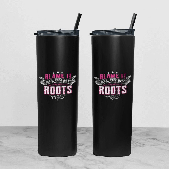 Blame It All On My Roots Tumbler With Lid And Straw