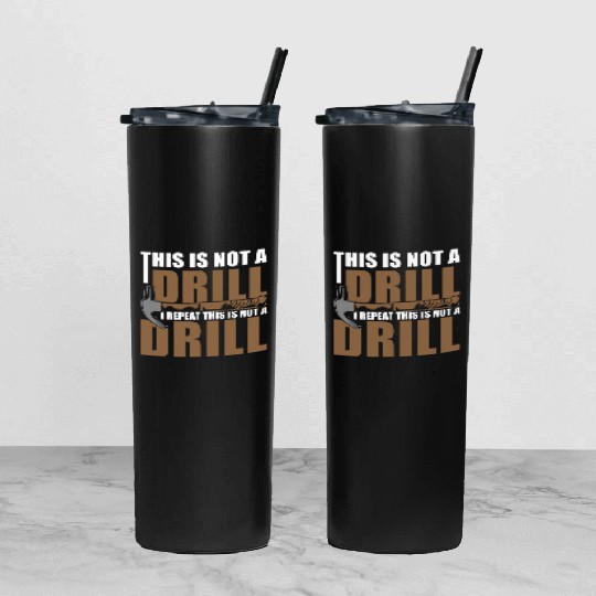 This is Not a Drill Tumbler With Lid And Straw