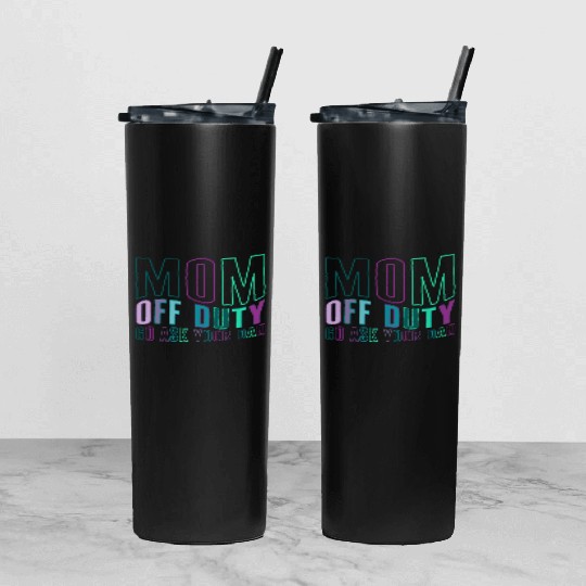 Mother Tumbler With Lid And Straw, Mom Off Duty Go Ask Your Dad Tumbler With Lid And Straw,