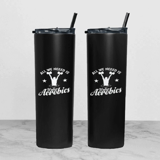 All we need is Water Aerobics Sport Tumbler With Lid And Straw