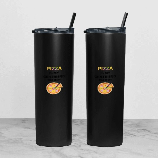 PIZZA is my Boyfriend - Girlfriend True Story Tumbler With Lid And Straw