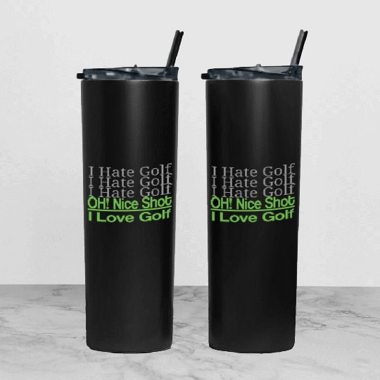I hate golf I hate golf oh! nice shot i love golf Tumbler With Lid And Straw