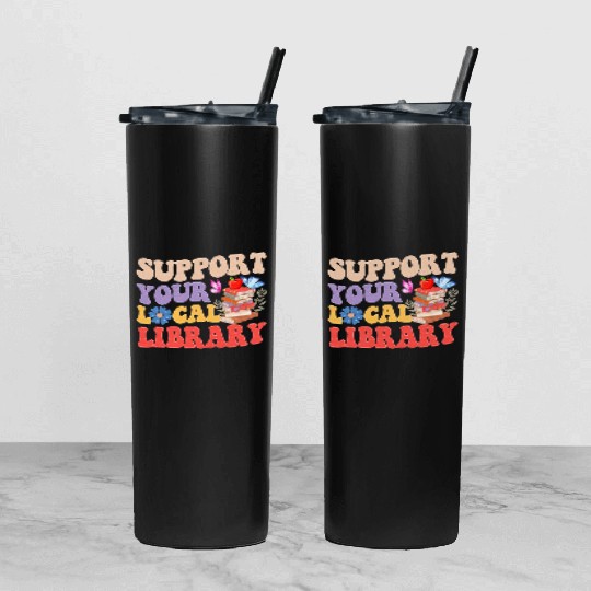 Support Your Local Library Book Reader Lover Tumbler With Lid And Straw
