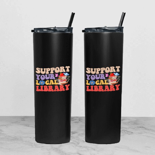 Support Your Local Library Book Reader Lover Tumbler With Lid And Straw