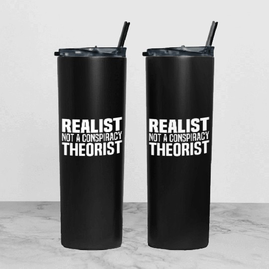 Conspiracy Realist Funny Conspiracies Theories Tumbler With Lid And Straw