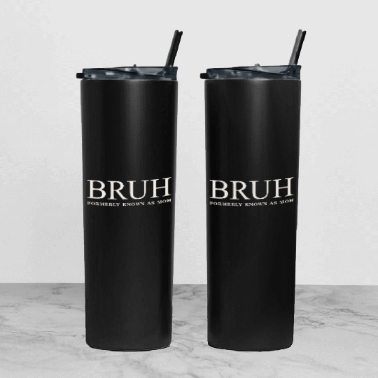 Funny Mother's Day Bruh: Formerly Known As Mom Tumbler With Lid And Straw