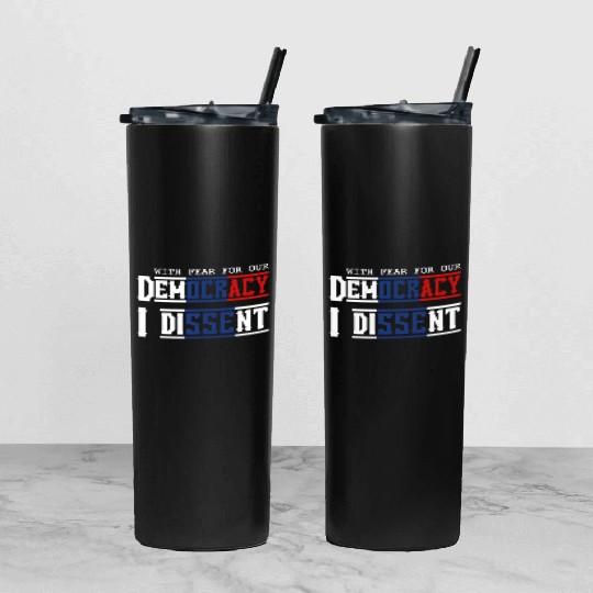 With Fear For Our Democracy I Dissent Election Tumbler With Lid And Straw