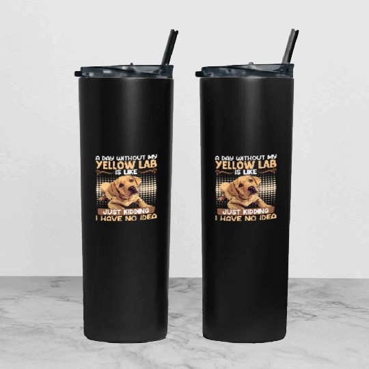 Labrador A DAY WITHOUT MY YELLOW LAB Funny Tumbler With Lid And Straw