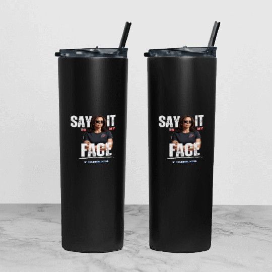 SAY IT TO MY FACE - Kamala Harris Tumbler With Lid And Straw
