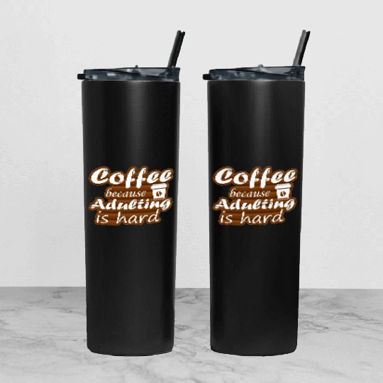 coffee because adulting is hard Tumbler With Lid And Straw