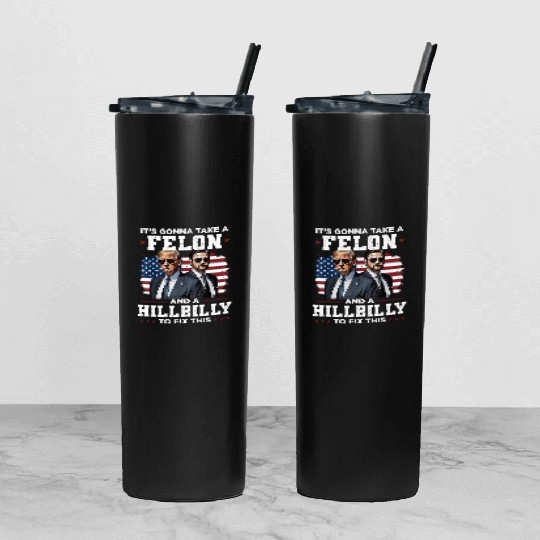 Trump Vance It's Gonna Take A Felon A Hillbilly Tumbler With Lid And Straw