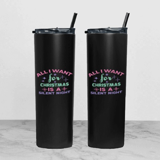 All I want for Christmas is a silent night Tumbler With Lid And Straw