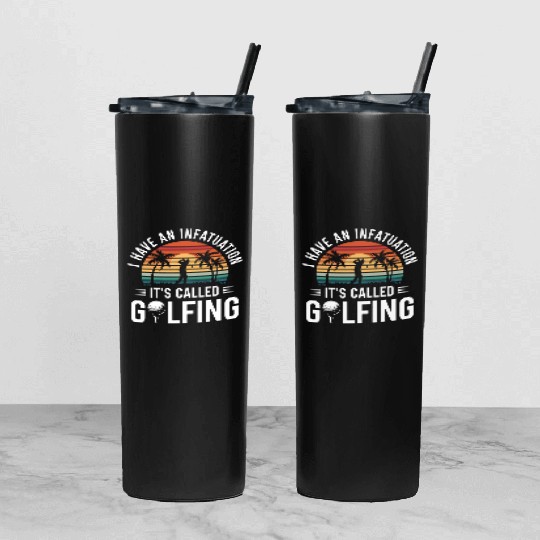 Golfer I Have An Infatuation It's Called Golfing Tumbler With Lid And Straw