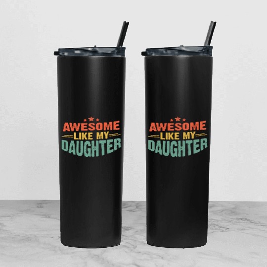 Awesome like my daughter for dad on father's day Tumbler With Lid And Straw