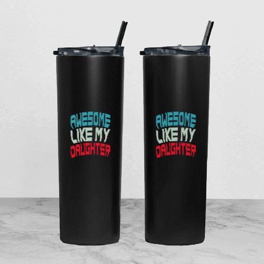 Awesome Like My Daughter Tumbler With Lid And Straw