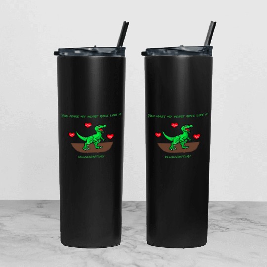 You Make My Heart Race Like a Velociraptor! Tumbler With Lid And Straw