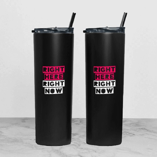 RIGHT HERE RIGHT NOW Tumbler With Lid And Straw