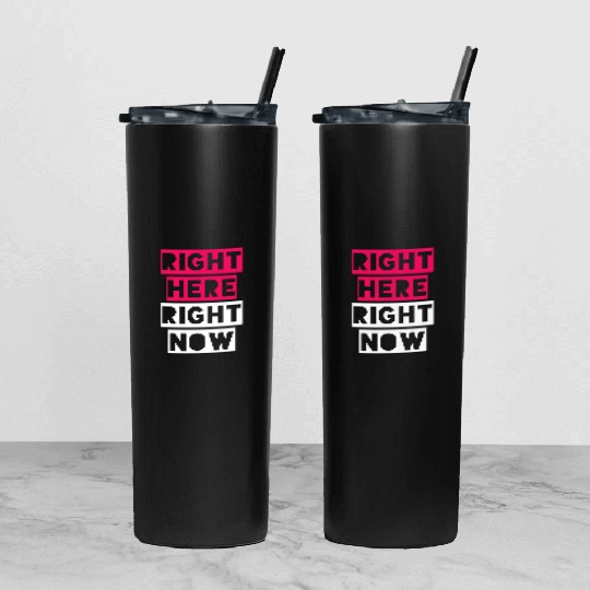 RIGHT HERE RIGHT NOW Tumbler With Lid And Straw
