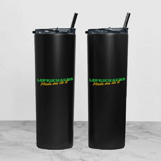 Leprechauns Made Me Do It Tumbler With Lid And Straw