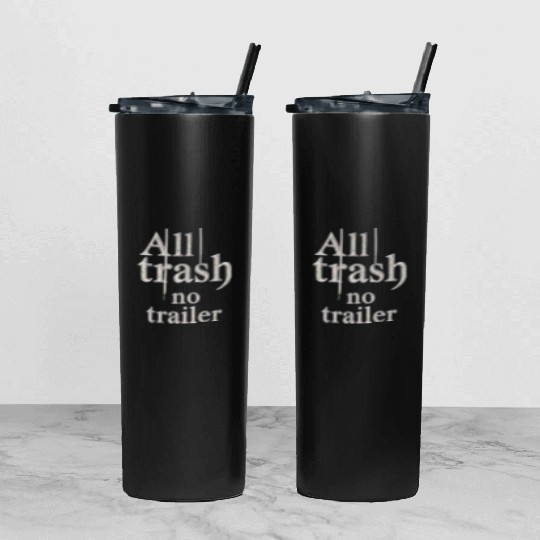all trash no trailer Tumbler With Lid And Straw