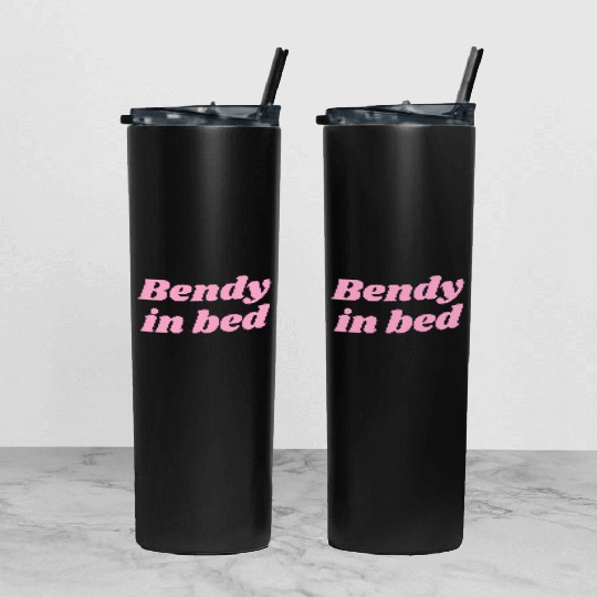 Bendy in Bed | Funny Flirty for Flexible Folks Tumbler With Lid And Straw