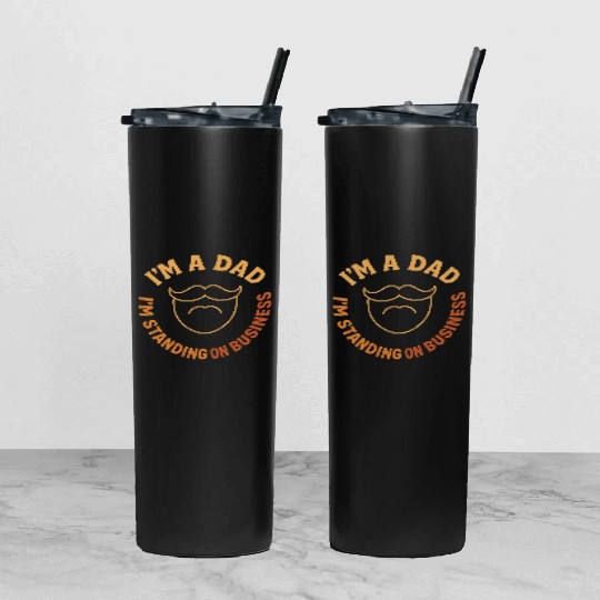'I'M A DAD, I'M STANDING ON BUSINESS' Funny Father Tumbler With Lid And Straw