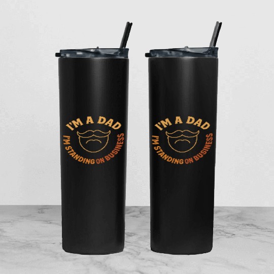 'I'M A DAD, I'M STANDING ON BUSINESS' Funny Father Tumbler With Lid And Straw