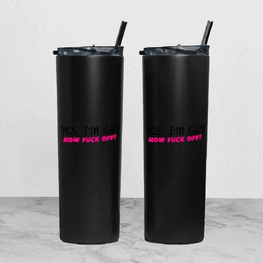YES I'm GAY- now F*** OFF! Tumbler With Lid And Straw