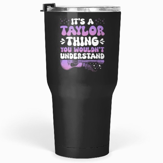 Discover It's A Taylor Thing You Wouldn't Understand Taylor Tumblers 30 oz