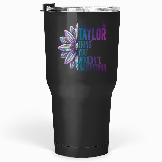 Discover It's A Taylor Thing You Wouldn't Understand Name Taylor Tumblers 30 oz