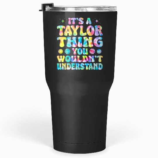 Discover It's A Taylor Thing You Wouldn't Understand Name Taylor Tumblers 30 oz