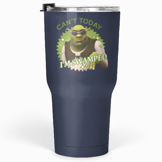 Can't Today I'm Swamped Tumblers 30 Oz, Shrek Tumblers 30 Oz, Disney Fiona Princess Tumblers 30 Oz