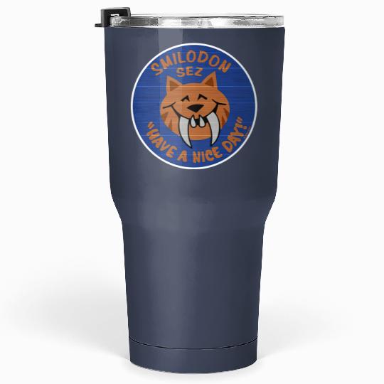 Smilodon Sez Have A Nice Day - Disney - Tumblers 30 Oz
