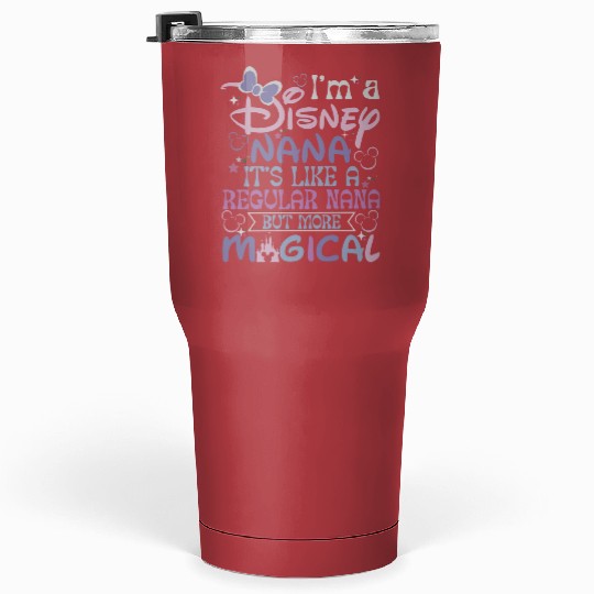 Disney Nana Tumblers 30 Oz, Its Like a Regular Nana But More Magical Tumblers 30 Oz