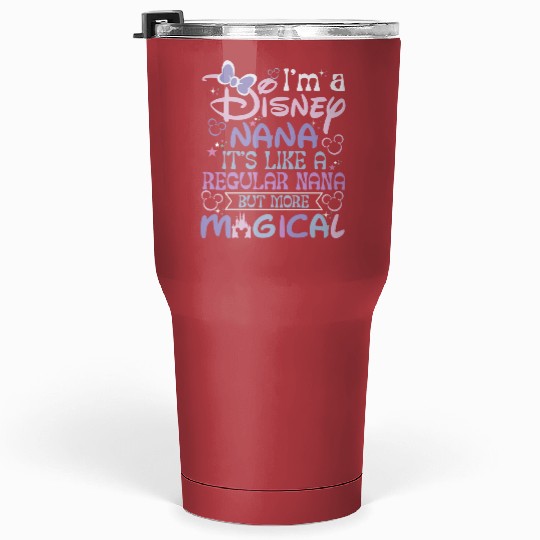 Disney Nana Tumblers 30 Oz, Its Like a Regular Nana But More Magical Tumblers 30 Oz, Mothers Day Tumblers 30 Oz