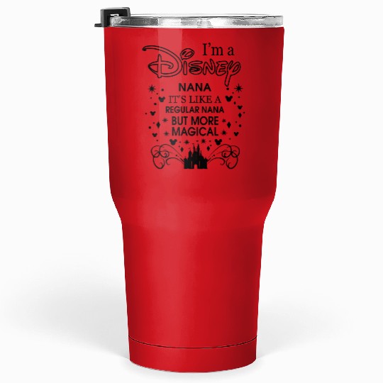 I'm a Disney Nana It's Like a Regular Nana But More Magical Tumblers 30 Oz