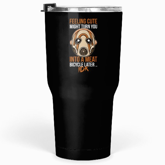 Feeling Cute Borderlands Psycho Mask Horror gift Tumblers 30 Oz