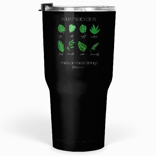 Philippians 4:8 Bible Verse and Plants Tumblers 30 Oz
