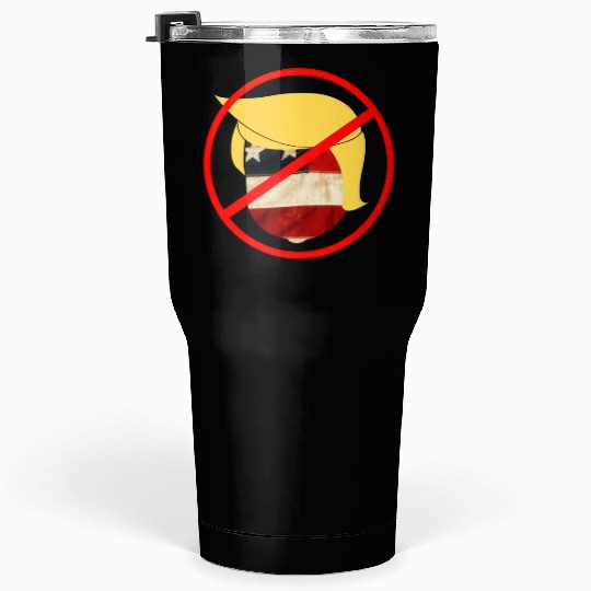 anti trump - dump trump 2020 Tumblers 30 Oz