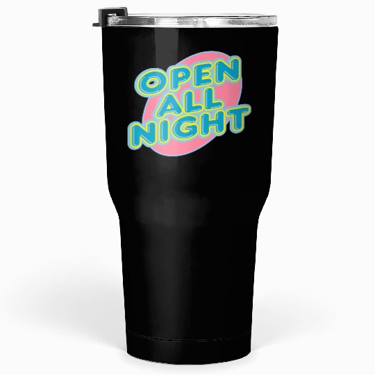 open all night sign Tumblers 30 Oz